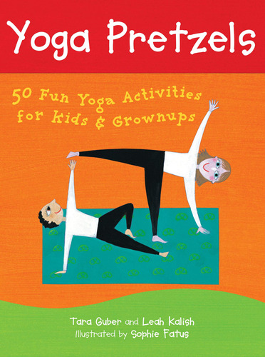 Yoga Pretzels: 50 Fun Yoga Activities For Kids & Grownups (b