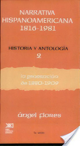 2 Narrativa Hispanoamericana 1816-1981 Historia Antologia: La Generacion De 1880-1909, De Flores, Angel. Serie N/a, Vol. Volumen Unico. Editorial Siglo Xxi, Tapa Blanda, Edición 3 En Español, 1998