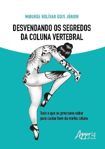 Desvendando os segredos da coluna vertebral, de Gois Júnior, Miburge Bolívar. Appris Editora e Livraria Eireli - ME, capa mole em português, 2018