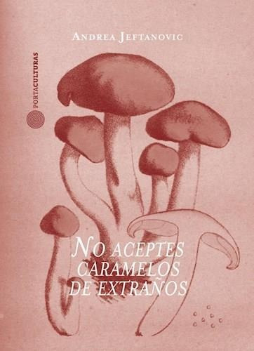 No Aceptes Caramelos De Extraños, De Jeftanovic, Andrea. Serie N/a, Vol. Volumen Unico. Editorial Portaculturas, Tapa Blanda, Edición 1 En Español