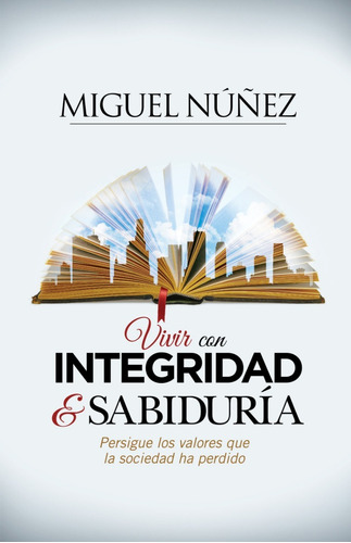 Vivir Con Integridad Y Sabiduría: En Búsqueda De Los Valores