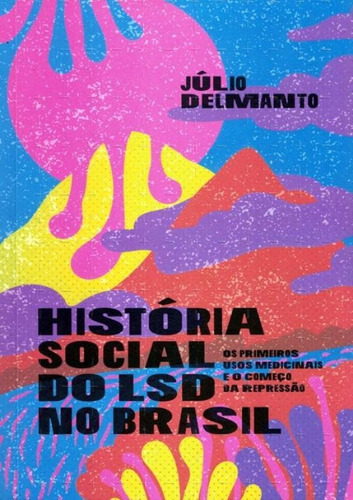 Historia Social Do Lsd No Brasil - Os Primeiros Usos Medicinais E O Comeco Da Repressao, De Delmanto, Julio. Editora Elefante, Capa Brochura Em Português