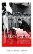 Comprar The Postwar Occupation Of Japan: The History Of The Transition From World War Ii To Modern Japan, De Charles River Editors. Editorial Createspace, Tapa Blanda En Inglés