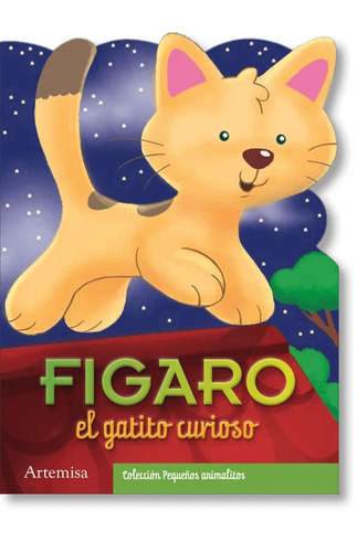 Figaro El Gatito Curioso - Pequeños Animalitos (Mayuscula), de No Aplica. Editorial Artemisa, tapa blanda en español, 2012