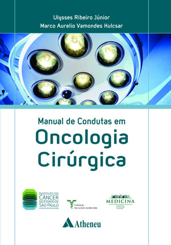 Manual de condutas em oncologia cirúrgica (ICESP), de Ribeiro Júnior, Ulysses. Editora Atheneu Ltda, capa dura em português, 2014