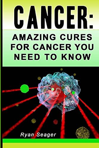Cancer: Amazing Cures For Cancer You Need To Know, De Seager, Ryan. Editorial Createspace Independent Publishing Platform, Tapa Blanda En Inglés