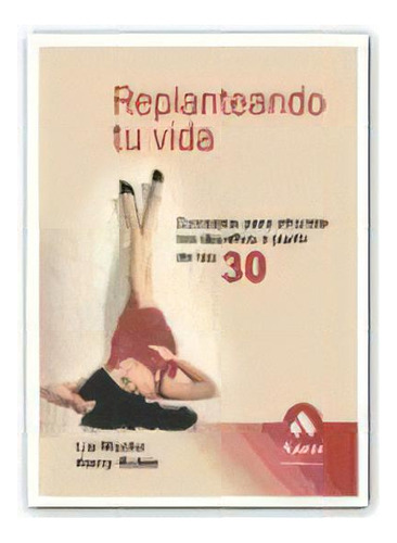 Replanteando Tu Vida, De Lia Macko. Editorial Amat, Tapa Blanda, Edición 2007 En Español
