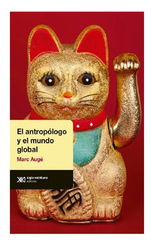El Antropólogo Y El Mundo Global -  Marc Augé