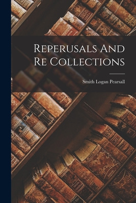 Libro Reperusals And Re Collections - Smith Logan Pearsall