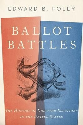 Ballot Battles : The History Of Disputed Elections In The...