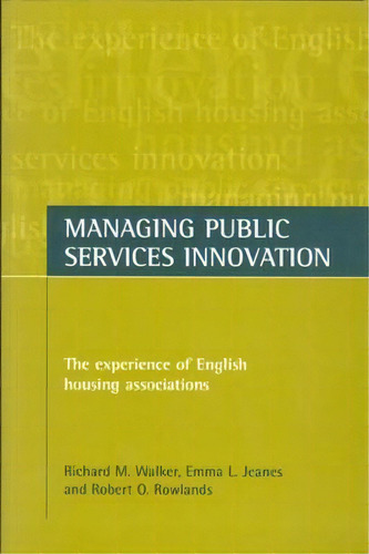 Managing Public Services Innovation : The Experience Of English Housing Associations, De Richard M. Walker. Editorial Policy Press, Tapa Blanda En Inglés