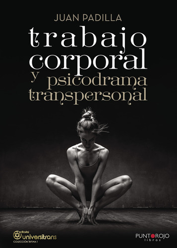 Trabajo Corporal Y Psicodrama Transpersonal, De Padilla Pérez , Juan.., Vol. 1.0. Editorial Punto Rojo Libros S.l., Tapa Blanda, Edición 1.0 En Español, 2032