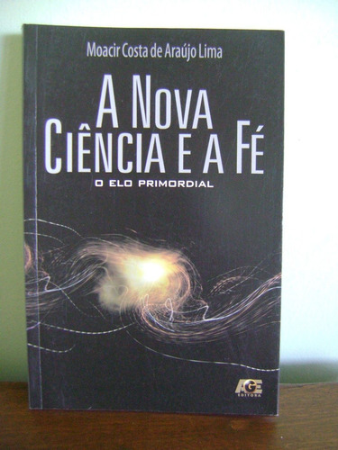 Livro A Nova Ciência E A Fé - Moacir Costa De Araújo Lima