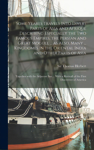 Some Yeares Travels Into Divers Parts Of Asia And Afrique Describing Especially The Two Famous Em..., De Sir Thomas Herbert. Editorial Legare Street Pr, Tapa Dura En Inglés
