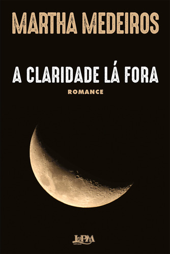 A claridade lá fora, de Medeiros, Martha. Editora Publibooks Livros e Papeis Ltda., capa mole em português, 2020