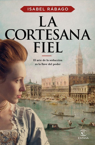 LA CORTESANA FIEL, de RABAGO, ISABEL. Editorial Espasa, tapa blanda en español