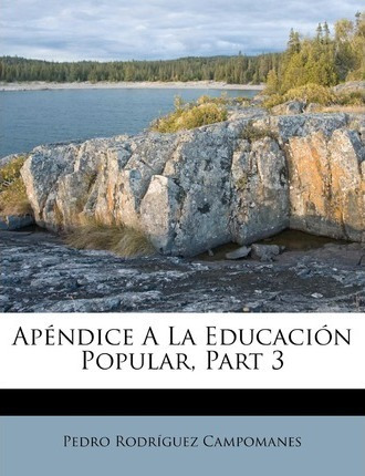 Libro Apendice A La Educacion Popular, Part 3 - Pedro Rod...