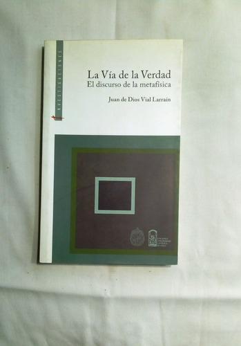 La Vía De La Verdad. El Discurso De La Metafísica. 