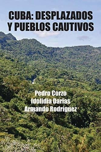 Cuba: Desplazados Y Pueblos Cautivos (spanish Edition)