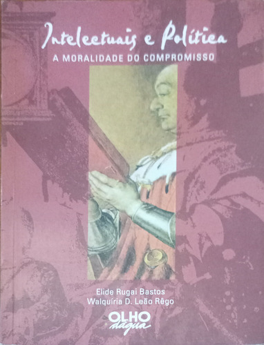 Livro Intelectuais E Politica: Moralidade Do Compromisso De Bastos (Usado)