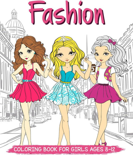 Libro: Fashion Coloring Book For Girls Ages 8-12: Chic Fashi