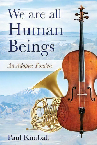 We Are All Human Beings : An Adoptee Ponders, De Paul Kimball. Editorial Outskirts Press, Tapa Blanda En Inglés
