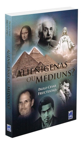 Livro Alienígenas Ou Médiuns - Paulo Cesar Fructuoso