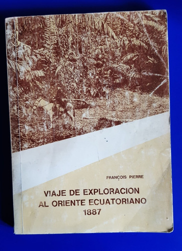 Libro Viaje De Exploracion Al Oriente Ecuatoriano 1887