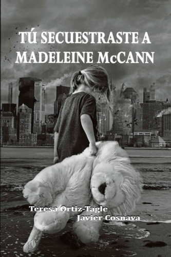 Tú Secuestraste A Madeleine Mccann: El Final De La Trilog...