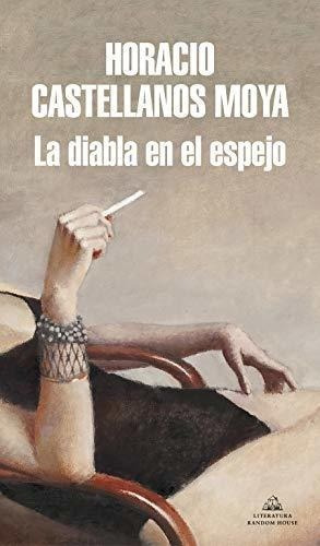 La Diabla En El Espejo / The She-devil In The Mirro, De Castellanos Moya, Hora. Editorial Literatura Random House En Español