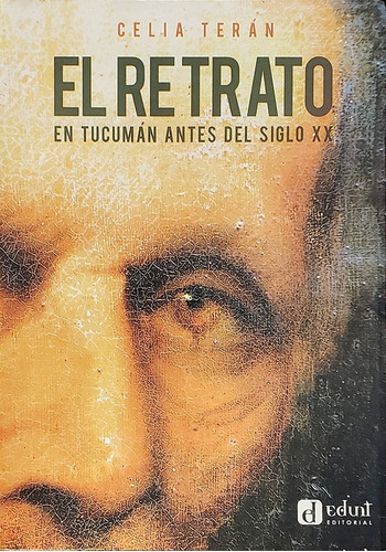 At- Edunt- Ht- Terán - El Retrato En Tucumán Antes Siglo Xx