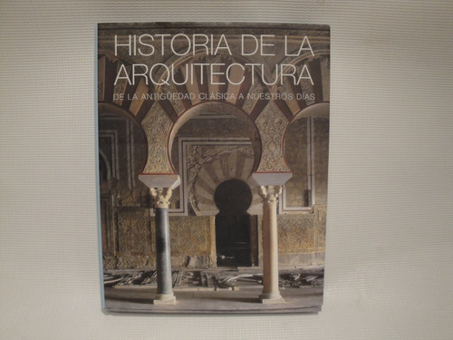 Historia De La Arquitectura D L Antig. Clasic A Nuestros Dia