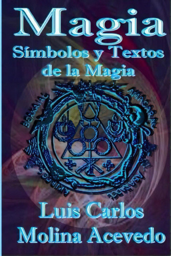 Magia, De Luis Carlos Molina Acevedo. Editorial Createspace Independent Publishing Platform, Tapa Blanda En Español