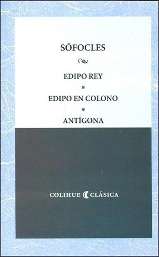 Edipo Rey Edipo En Colono Antigona - Sofocles - Colihue