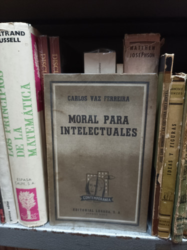 Moral Para Intelectuales. Carlos Vaz Ferreira. Losada Editor