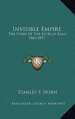 Libro Invisible Empire: The Story Of The Ku Klux Klan 186...