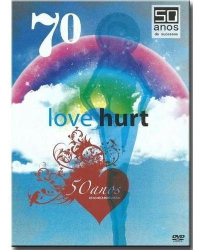 Dvd 70 Love Hurt - 50 Anos De Música Romântica