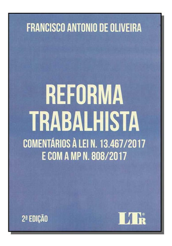 Reforma Trabalhista: Comentários À Lei N. 13.467-2017 E Co, De Francisco Antonio De Oliveira. Editora Ltr, Capa Mole Em Português