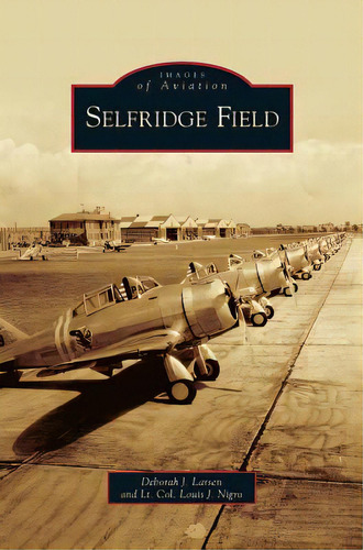 Selfridge Field, De Larsen, Deborah J.. Editorial Arcadia Lib Ed, Tapa Dura En Inglés