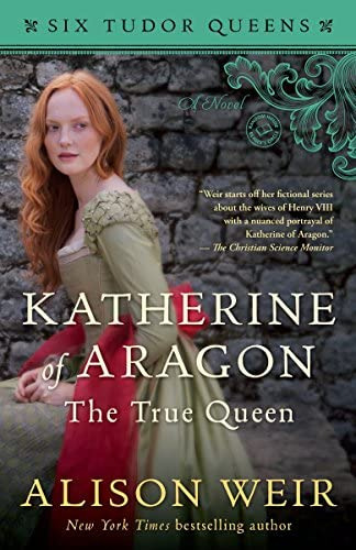 Katherine Of Aragon, The True Queen: A Novel (six Tudor Queens), De Weir, Alison. Editorial Ballantine Books, Tapa Blanda En Inglés