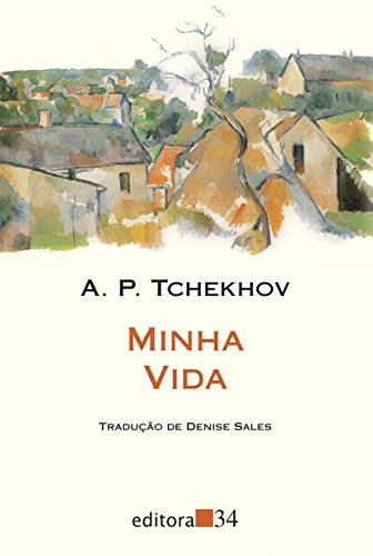 Libro Minha Vida Editora 34 De Tchekhov A P Editora 34