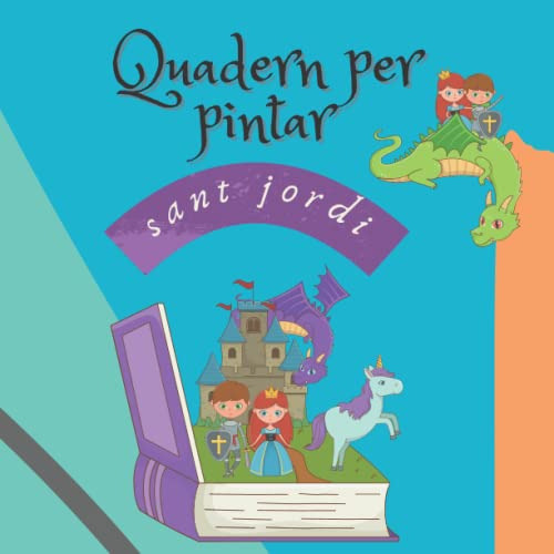 Quadern Per Pintar: Amb Divertits Dibuixos De Sant Jordi Per