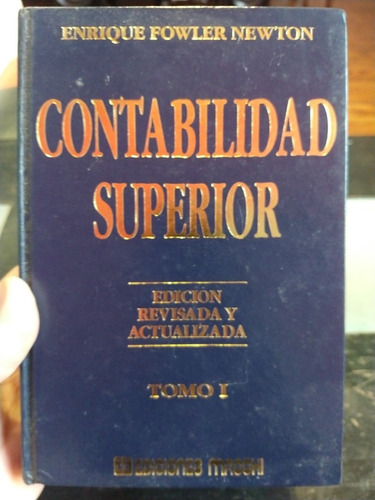 Contabilidad Superior,tomo 1, Enrique Fowler Newton