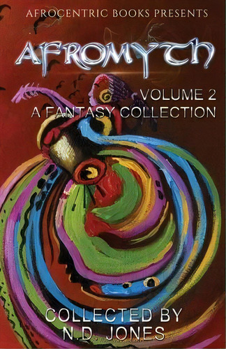 Afromyth Volume 2 : A Fantasy Collection, De N D Jones. Editorial Afrocentric Books, Tapa Blanda En Inglés