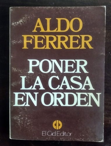 Aldo Ferrer Poner La Casa En Orden   El Cid Editor   .h