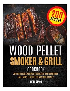 Libro: Wood Pellet Smoker And Grill Cookbook: 200 Delicious