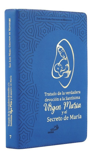 Tratado De La Verdadera Devoción Y El Secreto De María