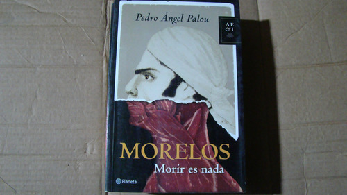 Morelos Morir Es Nada , Pedro Angel Palou , Año 2007