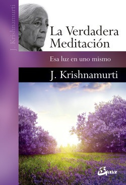 La Verdadera Meditación Krishnamurti, Jiddu Gaia