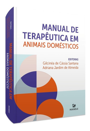 Manual De Terapêutica Em Animais Domésticos 1ª Edição, De Gilcinéa De Cássia Santana. Editora Manole, Capa Mole, Edição 1ª Edição Em Português, 2022